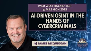 AI-Driven OSINT in the Hands of Cybercriminals | James McQuiggan