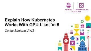 Explain How Kubernetes Works With GPU Like I’m 5 - Carlos Santana, AWS