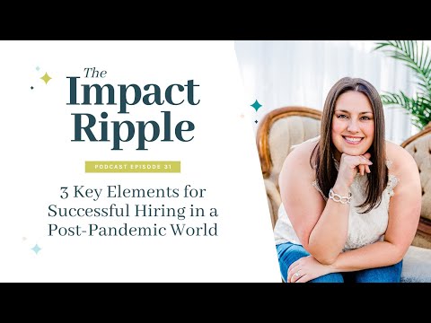 3 Key Elements for Successful Hiring in a Post-Pandemic World