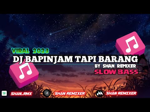 DJ BAPINJAM TAPI BARANG🎶🎶 || SLOW BASS BY SHAN REMIXER || VIRAL TIKTOK 2023 || KALBAR