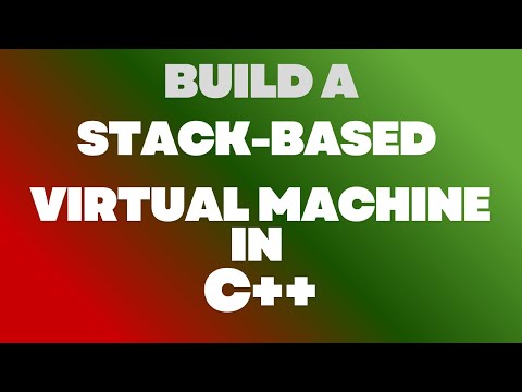 How to build a stack-based Virtual Machine in C++ from scratch