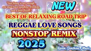 BEST OF RELAXING ROAD TRIP LOVE SONGS/REGGAE REMIX 2025/NONSTOP MIX #music