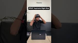 Every IPMAT Aspirant right now | IPMAT Indore