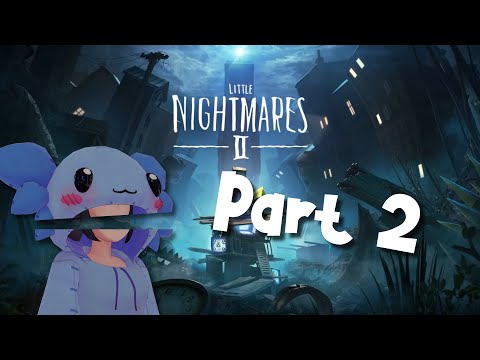 Little Nightmares II Pt 2