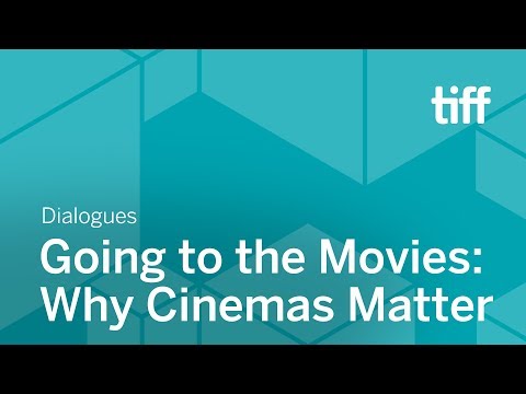 Going to the Movies: Why Cinemas Matter | DIALOGUES | TIFF 2018