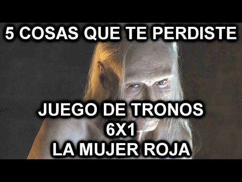 5 Cosas interesantes en Juego de Tronos 6x1 La Mujer Roja (MGSeries)