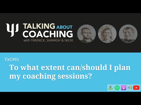 To what extent can/should I plan my coaching sessions? Talking About Coaching - Episode 61