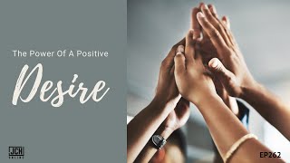 The Power Of A Positive Desire: JCH Online EP262