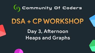 DSA + CP Workshop 2022 - Day 3B : Heaps and Graphs