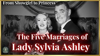 The 5 Marriages of Lady Sylvia Ashley: From Penniless to Princess.