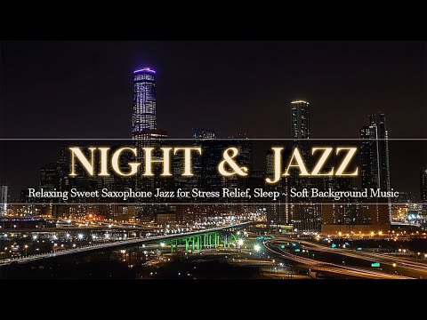 Relaxing Sweet Saxophone Jazz for Stress Relief, Sleep ~ Smooth Night Jazz ~ Soft Background Music