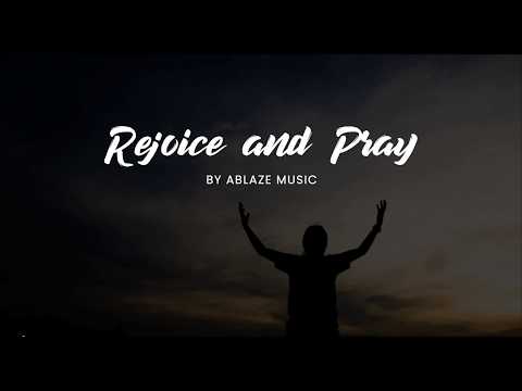 Rejoice and Pray [LYRICS] Ablaze Music