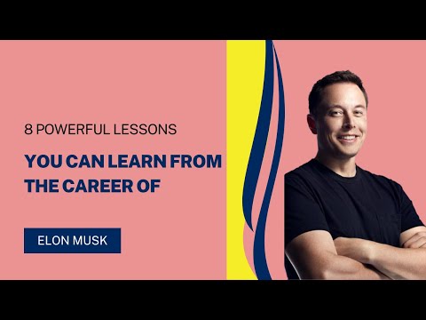 8 Powerful Lessons You Can Learn from the Career of Elon Musk