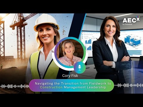 Transforming construction careers, Reshaping construction leadership | Cory Fisk on AECx podcast