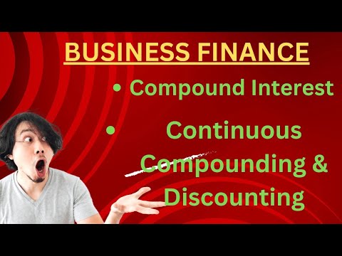 BUSINESS FINANCE: Know how to solve COMPOUND INTEREST, AND CONTINUOUS COMPOUNDING & DISCOUNTING