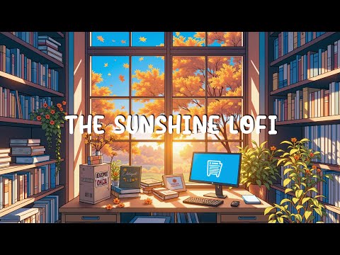 The Sunshine Lofi ⛅ Chill Lofi Beats ️🎶 Relax, Study, Work with Lofi Hip Hop Mix ~ Chill Vibes