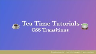 Tea Time Tutorials: CSS Transitions