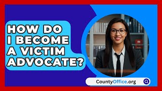 How Do I Become A Victim Advocate? - CountyOffice.org