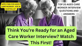 Aged Care Worker Interview Questions and Answers (How to Pass Your AGED CARE WORKER Interview)