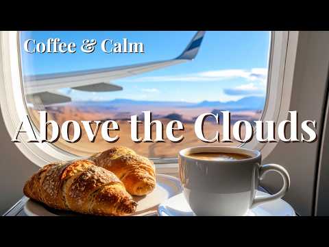 Morning Flight Over the Desert – Relaxing Jazz & Coffee Moments