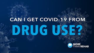 Can I Get COVID-19 From Drug Use? How Using Drugs & Alcohol Could Increase the Risk of Coronavirus.