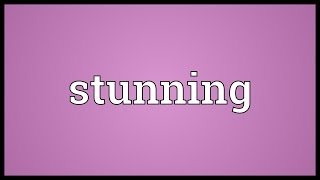 Stunning Meaning