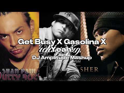 Get Busy X Gasolina X Yeah! [Amplitude Mashup]