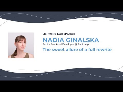 ⚡️Lighning talk — Nadia Ginalska — The sweet allure of a full rewrite — ConFrontJS 2019