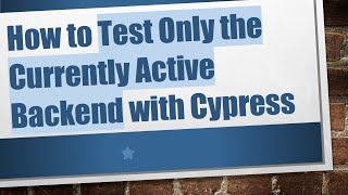 How to Test Only the Currently Active Backend with Cypress