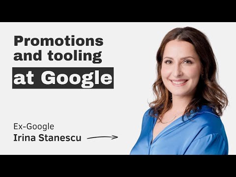 Promotions and tooling at Google (with Irina Stanescu, Ex-Google)