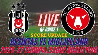 Besiktas Vs Midtjylland | 2026–27 UEFA Europa League Qualifying | QF Game 1 | Live Score Update