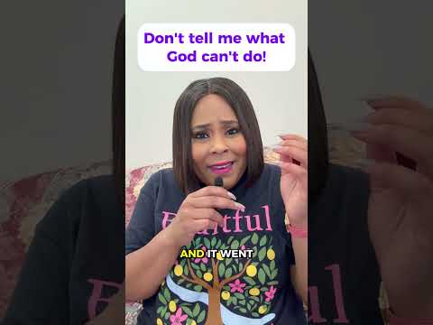 Don't tell me what God can't do!  🙏