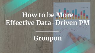 Webinar: How to be More Effective Data-Driven PM by fmr Groupon Sr PM, Emile Saad