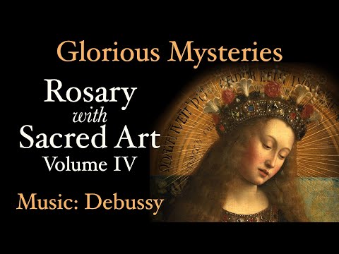 Glorious Mysteries - Rosary with Sacred Art, Vol. IV - Music: Debussy