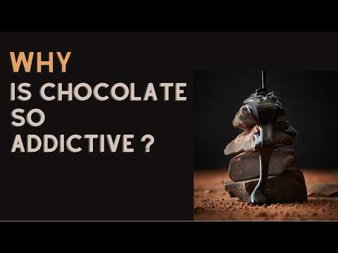 Why Is Chocolate So Addictive ?