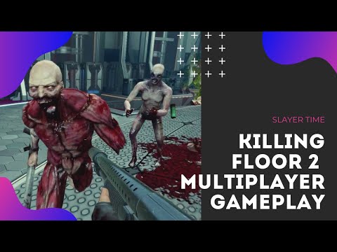 KILLING FLOOR 2 MULTIPLAYER GAMEPLAY | SLAYER TIME