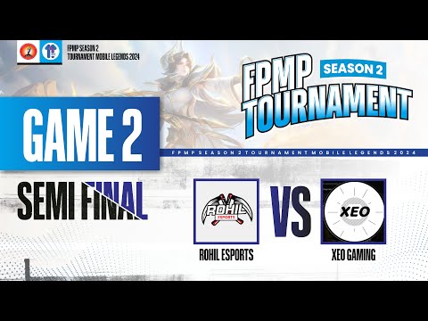SEMI FINAL!!! GAME 2 ROHIL ESPORTS VS XEO GAMING!!! FPMP TOURNAMENT SEASON 2 MLBB