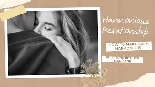 How to maintain a harmonious relationship until marriage