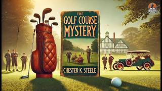 The Golf Course Mystery ⛳️💀 A Classic Detective Thriller | Chester K. Steele