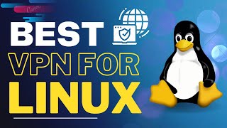 Best VPN For Linux 2024 -  Linux VPN for Secure & Private Browsing