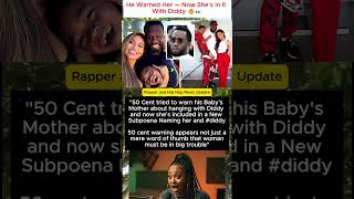 50 Cent's Warning Comes True: Baby Mama Pulled Into Diddy’s Legal Storm!