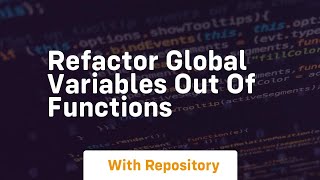 refactor global variables out of functions