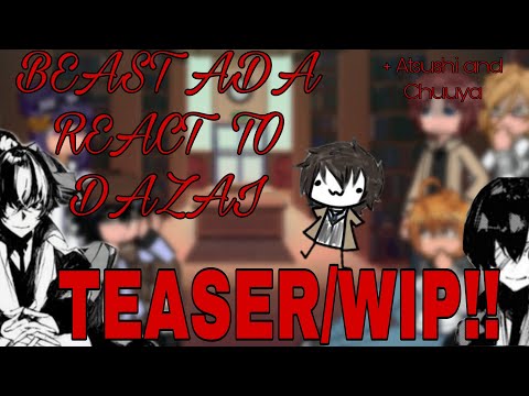 (WIP) BEAST AU ADA (+CHUYA AND ATSUSHI) REACT TO DAZAI 