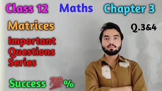 Class 12 Maths Chapter 3 Matrices | Important Questions Series 🔥 | Q.3&4