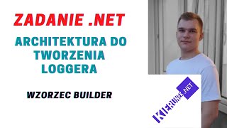 Zadanie .NET - Architektura do tworzenia loggera - wzorzec projektowy Builder