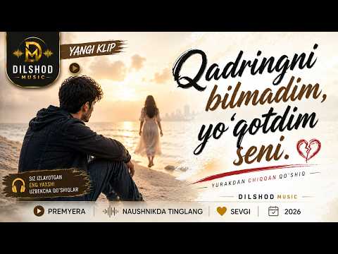 🎧 QADRINGNI BILMADIM, YO‘QOTDIM SENI | Dilshod MUSIC