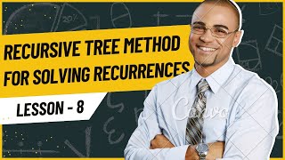 Recursive Tree Method for Solving Recurrences