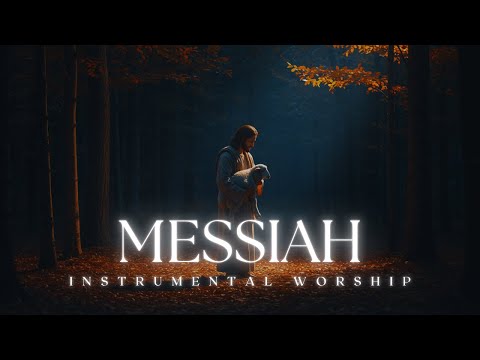 MESSIAH | Worship Piano for Quiet Time with God | Soaking Music for Intimacy with the Father