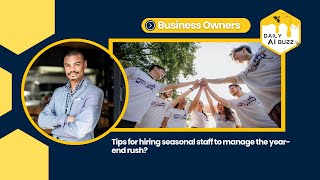 DAILY AI PROMPT: TIPS FOR HIRING SEASONAL STAFF TO MANAGE THE YEAR-END RUSH.