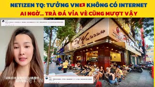 Netizen Trung Quốc Xấu Hổ: Tưởng Việt Nam Không Có Internet, Ai Ngờ Trà Đá Vỉa Vè Cũng Mượt vậy